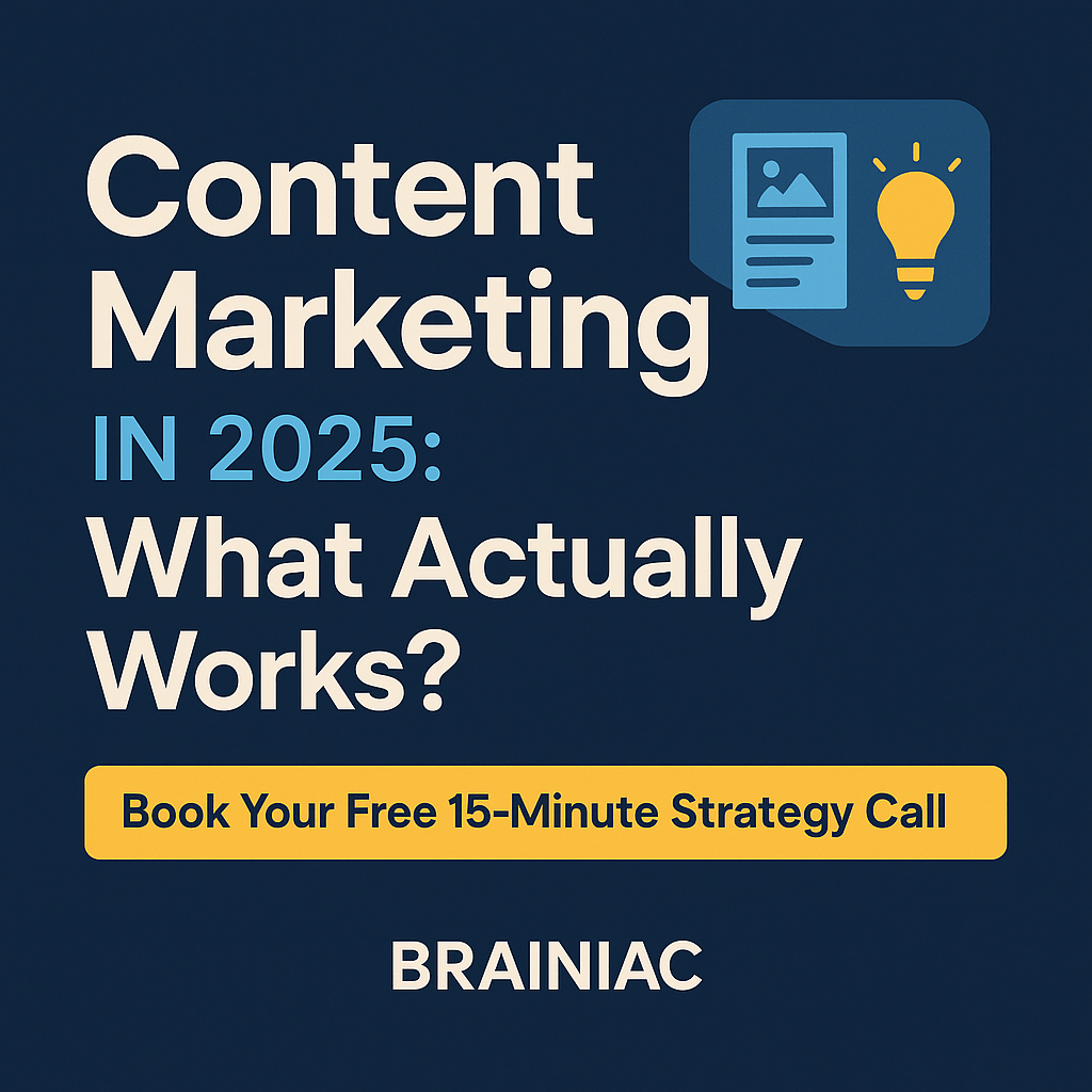 Social media graphic from Brainiac Digital Marketing with bold text that reads “Content Marketing in 2025: What Actually Works?” on a navy background. Features a yellow call-to-action button saying “Book Your Free 15-Minute Strategy Call,” and an icon of a document and lightbulb in the top corner.