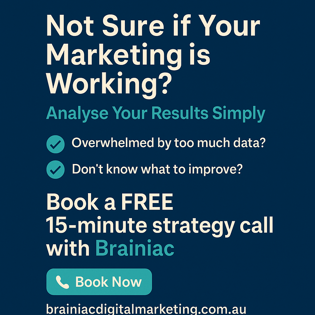 Social media tile by Brainiac Digital Marketing featuring the headline “Not Sure if Your Marketing is Working?” and subheadline “Analyse Your Results Simply.” Includes points like “Overwhelmed by too much data?” and “Don't know what to improve?” with a call to action to “Book a FREE 15-minute strategy call” and a "Book Now" button at brainiacdigitalmarketing.com.au.