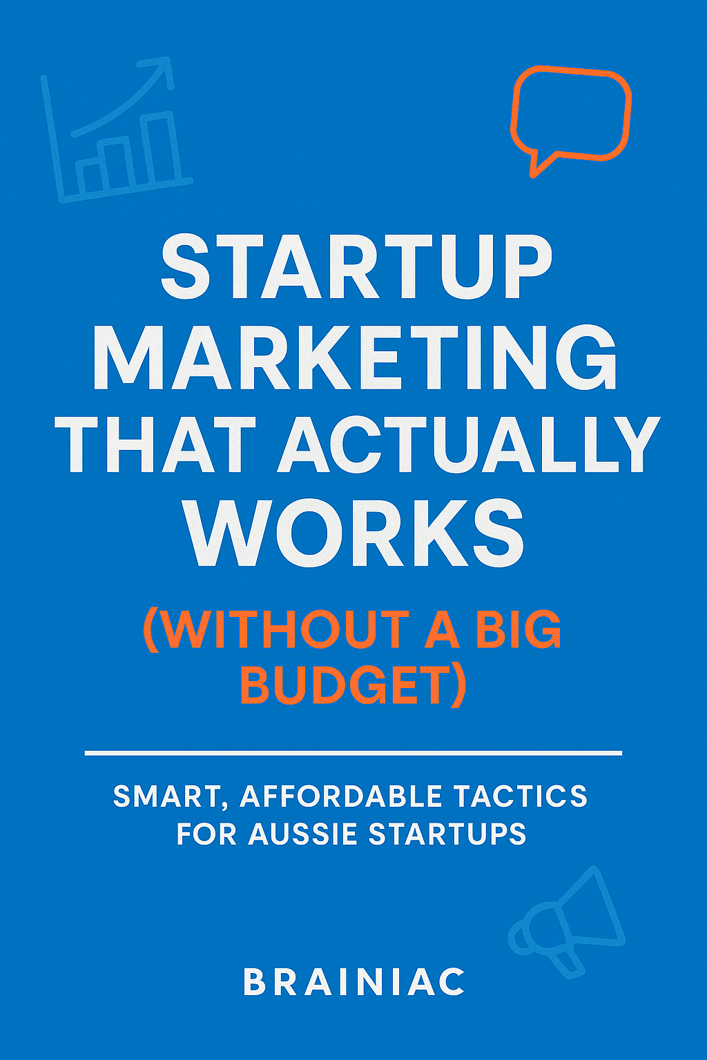 Graphic with bold text reading “Startup Marketing That Actually Works (Without a Big Budget)” with modern icons and Brainiac branding.