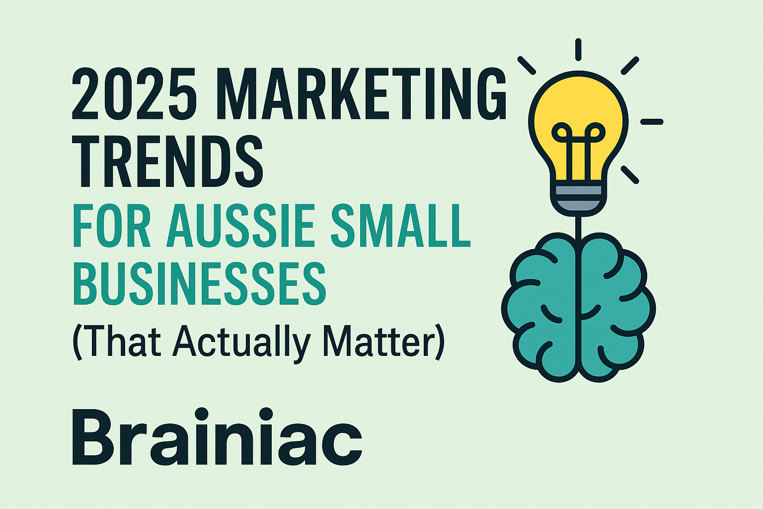 2025 Marketing Trends for Aussie Small Businesses banner featuring lightbulb and brain icons with Brainiac branding