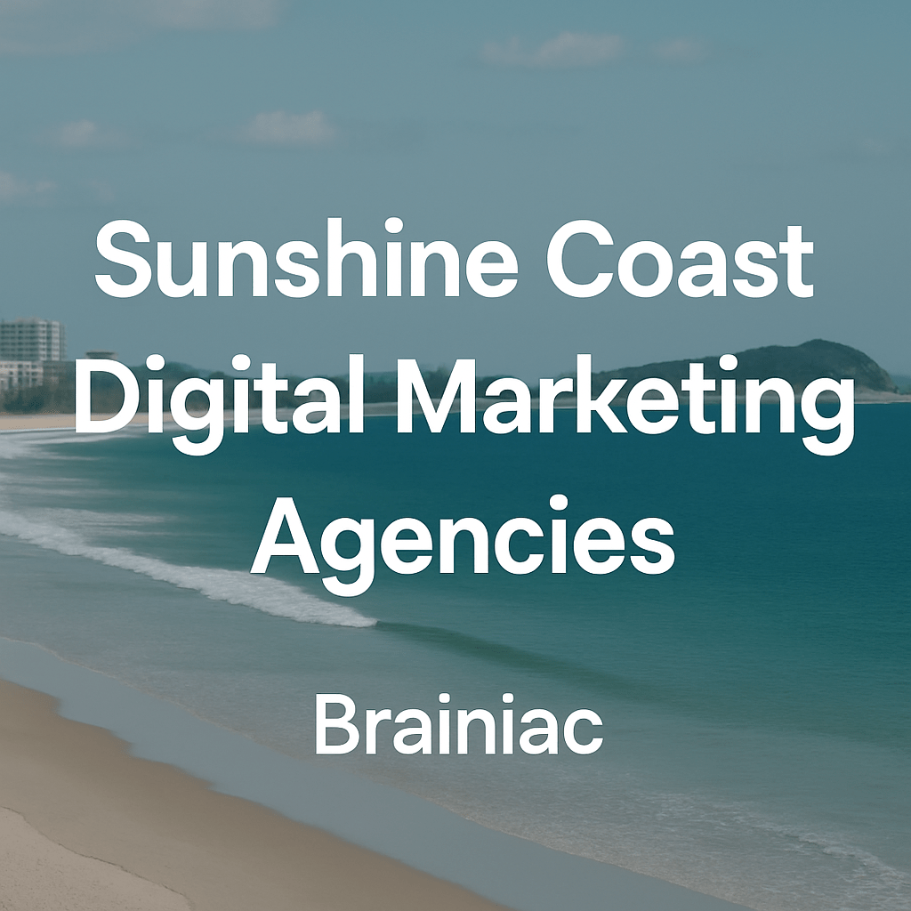A scenic Sunshine Coast beach with the title "Sunshine Coast Digital Marketing Agencies" and "Brainiac" overlaid in bold white text.