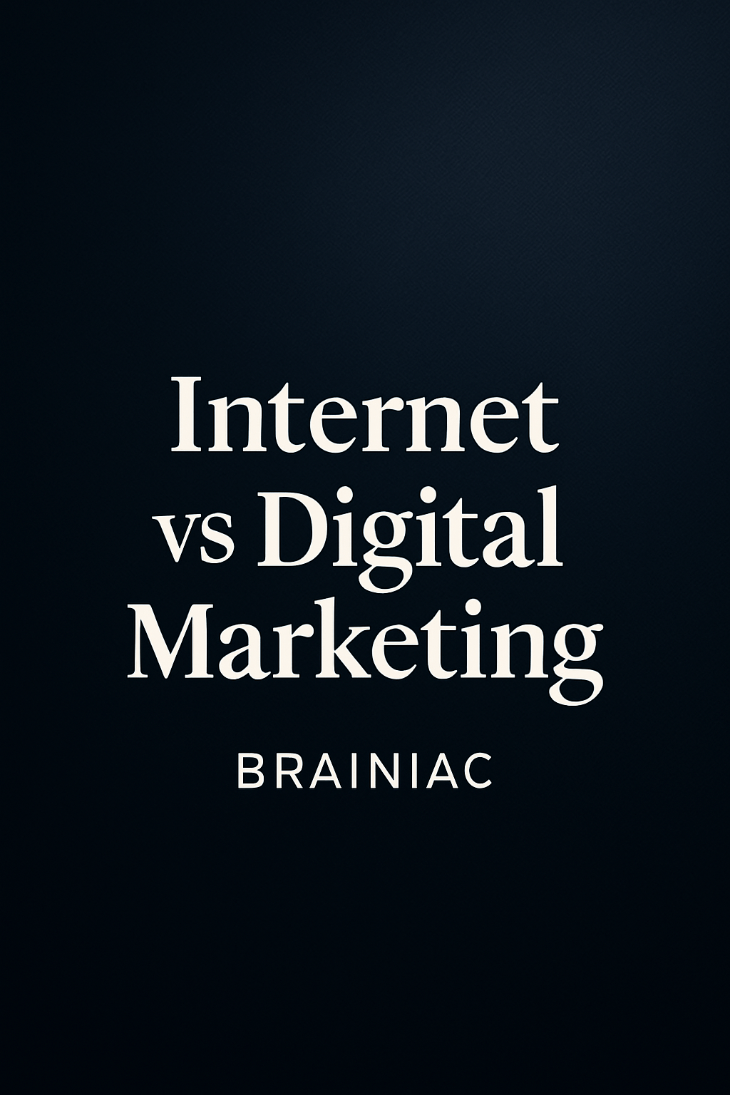 Dark background image with bold white serif text reading “Internet vs Digital Marketing” and “Brainiac” beneath.